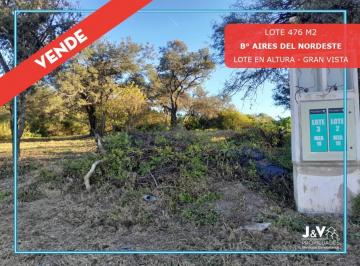 Terreno · 476m² · Vendo Lote 476 m² en Aires del Nordeste - Lote en Altura con Vista!