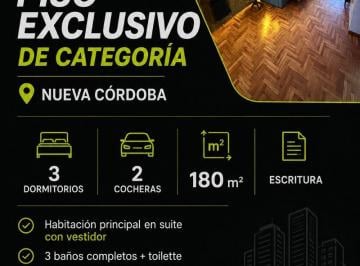 Departamento de 6 ambientes, Córdoba · Piso Exclusivo de Categoría Nueva Cordoba | 3 Dorm. | 2 Cocheras | 180 m²